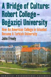 A Bridge of Culture: Robert College - Bogazici University. How an American college in Istanbul became a Turkish university