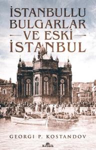 İstanbullu Bulgarlar ve Eski İstanbul İstanbullu Bulgarlar ve Eski İstanbul