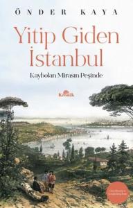 Yitip Giden İstanbul : Kaybolan Mirasın Peşinde Yitip Giden İstanbul : Kaybolan Mirasın Peşinde