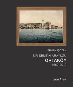 Bir Semtin Arayüzü: Ortaköy (1989-2019) Bir Semtin Arayüzü: Ortaköy (1989-2019)
