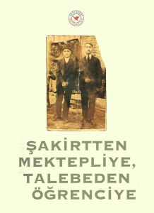 Şakirtten Mektepliye, Talebeden Öğrenciye Şakirtten Mektepliye, Talebeden Öğrenciye