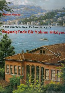 Kont Ostrorog'dan Rahmi M. Koç'a Boğaziçi'nde Bir Yalının Hikayesi Kont Ostrorog'dan Rahmi M. Koç'a Boğaziçi'nde Bir Yalının Hikayesi