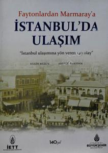 Faytonlardan Marmaray'a İstanbul'da Ulaşım "İstanbul'a Yön Veren 140 Olay" Faytonlardan Marmaray'a İstanbul'da Ulaşım "İstanbul'a Yön Veren 140 Olay"