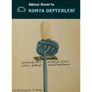 Süheyl Ünver'in Konya Defterleri Süheyl Ünver'in Konya Defterleri