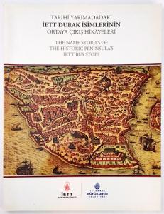 Tarihi Yarımadadaki İETT Durak İsimlerinin Ortaya Çıkış Hikayeleri = The Name Stories Of The Historical Peninsula's IETT Bus Stops Tarihi Yarımadadaki İETT Durak İsimlerinin Ortaya Çıkış Hikayeleri = The Name Stories Of The Historical Peninsula's IETT Bus Stops