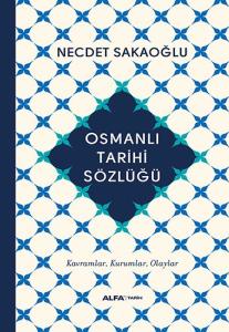 Osmanlı Tarihi Sözlüğü : Kavramlar – Kurumlar – Olaylar Osmanlı Tarihi Sözlüğü : Kavramlar – Kurumlar – Olaylar