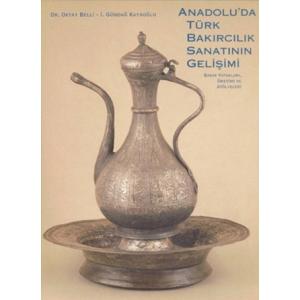 ANADOLU'DA TÜRK BAKIRCILIK SANATININ GELİŞİMİ "Bakır Yatakları, Üretimi ve Atölyeleri"