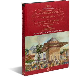 A Picturesque Voyage to Constantinople and The Shores of the Bosphorus - İstanbul ve Boğaz Kıyılarına Pitoresk Seyahat - Voyage Pittoresque De Constantinople Et Des Rives Du Bosphore A Picturesque Voyage to Constantinople and The Shores of the Bosphorus - İstanbul ve Boğaz Kıyılarına Pitoresk Seyahat - Voyage Pittoresque De Constantinople Et Des Rives Du Bosphore