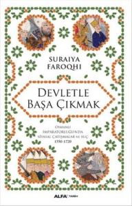 Devletle Başa Çıkmak: Osmanlı İmparatorluğunda Siyasal Çatışmalar Ve Suç 1550-1720 Devletle Başa Çıkmak: Osmanlı İmparatorluğunda Siyasal Çatışmalar Ve Suç 1550-1720