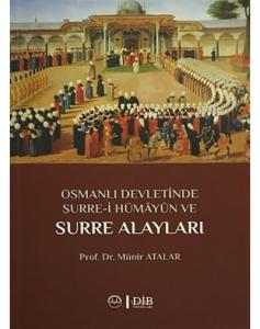 OSMANLI DEVLETİNDE SURRE-İ HÜMAYUN VE SURRE ALAYLARI OSMANLI DEVLETİNDE SURRE-İ HÜMAYUN VE SURRE ALAYLARI