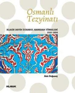 Osmanlı Tezyinatı Klasik Devir İstanbul Hanedan Türbeleri (1522-1604) Osmanlı Tezyinatı Klasik Devir İstanbul Hanedan Türbeleri (1522-1604)