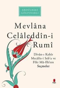 Mevlana Celaleddin-i Rumi: Divan-ı Kebir Mecalis-i Seb’a ve Fihi Ma-fih’ten Seçmeler Mevlana Celaleddin-i Rumi: Divan-ı Kebir Mecalis-i Seb’a ve Fihi Ma-fih’ten Seçmeler
