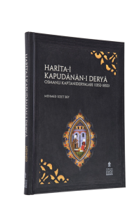 HARÎTA-İ KAPUDÂNÂN-I DERYÂ : OSMANLI KAPTANIDERYALARI (1352-1853) HARÎTA-İ KAPUDÂNÂN-I DERYÂ : OSMANLI KAPTANIDERYALARI (1352-1853)