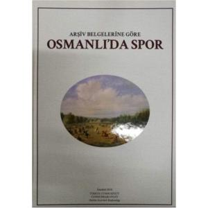 Arşiv Belgelerine Göre Osmanlı'da Spor Arşiv Belgelerine Göre Osmanlı'da Spor