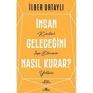 İnsan Geleceğini Nasıl Kurar?: Kendini İnşa Etmenin Yolları İnsan Geleceğini Nasıl Kurar?: Kendini İnşa Etmenin Yolları