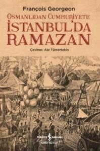 Osmanlıdan Cumhuriyete İstanbul’da Ramazan Osmanlıdan Cumhuriyete İstanbul’da Ramazan