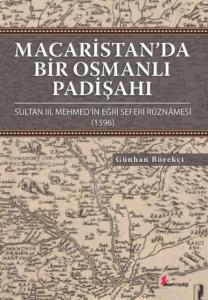 Macaristan’da Bir Osmanlı Padişahı, Sultan III. Mehmed'in Eğri Seferi Ruznamesi (1596)