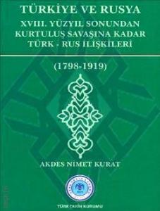 Türkiye ve Rusya XVIII.Yüzyıl Sonundan Kurtuluş Savaşına Kadar Türk-Rus İlişkileri (1798-1919) Türkiye ve Rusya XVIII.Yüzyıl Sonundan Kurtuluş Savaşına Kadar Türk-Rus İlişkileri (1798-1919)