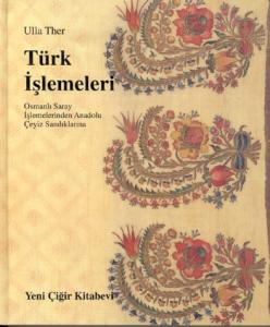 Türk İşlemeleri-Osmanlı Saray İşlemelerinden Anadolu Çeyiz Sandıklarına Türk İşlemeleri-Osmanlı Saray İşlemelerinden Anadolu Çeyiz Sandıklarına