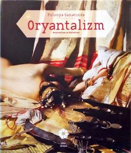 Polonya Sanatında Oryantalizm -Orientalism in Polish Art Polonya Sanatında Oryantalizm -Orientalism in Polish Art