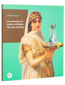 Coffee Break The Adventure of Coffee in Kütahya Tiles and Ceramics Coffee Break The Adventure of Coffee in Kütahya Tiles and Ceramics