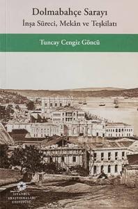 Dolmabahçe Sarayı: İnşa Süreci, Mekân ve Teşkilatı Dolmabahçe Sarayı: İnşa Süreci, Mekân ve Teşkilatı