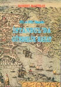 XVI. ve XVII. Yüzyılda İstanbul'da Gündelik Hayat XVI. ve XVII. Yüzyılda İstanbul'da Gündelik Hayat