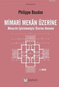 Mimari Mekan Üzerine; Mimarlık Epistemolojisi Üzerine Deneme Mimari Mekan Üzerine; Mimarlık Epistemolojisi Üzerine Deneme