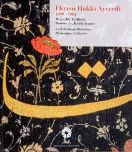 Ekrem Hakkı Ayverdi, 1899-1984: Mimarlık Tarihçisi, Restoratör, Koleksiyoner.= Ekrem Hakkı Ayverdi, 1899-1984: Mimarlık tarihçisi, restoratör, koleksiyoner.= Ekrem Hakkı Ayverdi, 1899-1984: Architectural Historian, Restorator, Collector Ekrem Hakkı Ayverdi, 1899-1984: Mimarlık Tarihçisi, Restoratör, Koleksiyoner.= Ekrem Hakkı Ayverdi, 1899-1984: Mimarlık tarihçisi, restoratör, koleksiyoner.= Ekrem Hakkı Ayverdi, 1899-1984: Architectural Historian, Restorator, Collector