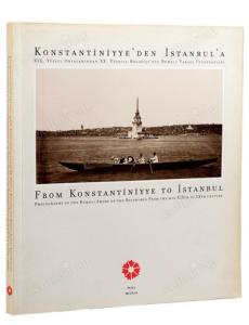 Konstantiniyye'den İstanbul'a. XIX. yüzyıl ortalarından XX. yüzyıla Boğaziçi'nin Rumeli Yakası fotoğrafları /  From Konstantiniyye To İstanbul./ Konstantiniyye'den İstanbul'a. XIX. yüzyıl ortalarından XX. yüzyıla Boğaziçi'nin Rumeli Yakası fotoğrafları /  From Konstantiniyye To İstanbul./
