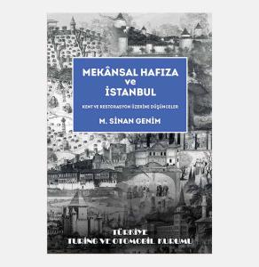 Mekânsal Hafıza ve İstanbul: Kent ve Restorasyon Üzerine Düşünceler. Mekânsal Hafıza ve İstanbul: Kent ve Restorasyon Üzerine Düşünceler.
