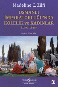 Osmanlı İmparatorluğu’nda Kölelik ve Kadınlar (1700-1840) Osmanlı İmparatorluğu’nda Kölelik ve Kadınlar (1700-1840)