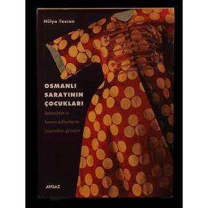 Osmanlı Sarayının Çocukları: Şehzadeler ve Hanım Sultanların Yaşamları, Giysileri Osmanlı Sarayının Çocukları: Şehzadeler ve Hanım Sultanların Yaşamları, Giysileri