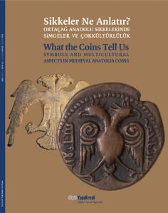 Sikkeler Ne Anlatır? Ortaçağ Anadolu Sikkelerinde Simgeler ve Çokkültürlülük. What The Coins Tell Us? Sikkeler Ne Anlatır? Ortaçağ Anadolu Sikkelerinde Simgeler ve Çokkültürlülük. What The Coins Tell Us?