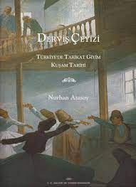 Derviş Çeyizi - Türkiye'de Tarikat Giyim Kuşam Tarihi Derviş Çeyizi - Türkiye'de Tarikat Giyim Kuşam Tarihi