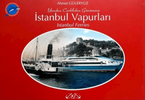 Yandan Çarklıdan Günümüze İstanbul Vapurları // Istanbul Ferries Yandan Çarklıdan Günümüze İstanbul Vapurları // Istanbul Ferries