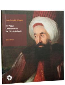 Yusuf Agâh Efendi 18. Yüzyıl Londrası’nda İlk Türk Büyükelçi Yusuf Agâh Efendi 18. Yüzyıl Londrası’nda İlk Türk Büyükelçi