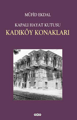 Kapalı Hayat Kutusu : Kadıköy Konakları ( Müfid Ekdaldan İmzalı )