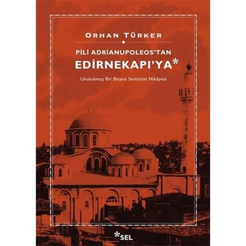 Pili Adrianupoleos'tan Edirnekapı'ya: Unutulmuş Bir Bizans Semtinin Hikayesi