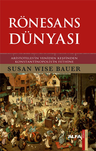 Rönesans Dünyası: Aristotales'in Yeniden Keşfinden Konstantinopolis'in Fethine (Ciltli)
