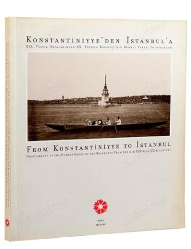 Konstantiniyye'den İstanbul'a. XIX. yüzyıl ortalarından XX. yüzyıla Boğaziçi'nin Rumeli Yakası fotoğrafları / From Konstantiniyye To İstanbul./
