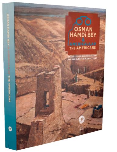 Osman Hamdi Bey & Amerikalılar. Arkeoloji / Diplomasi / Sanat = Osman 